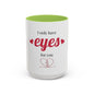 I Only Have Eyes For You mug | Accent Coffee Mug 11oz 15oz