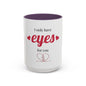 I Only Have Eyes For You mug | Accent Coffee Mug 11oz 15oz