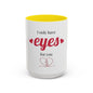 I Only Have Eyes For You mug | Accent Coffee Mug 11oz 15oz