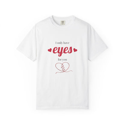 T-Shirt — "I Only Have Eyes For You" Heart Graphic Romantic Tee