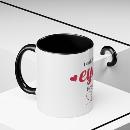I Only Have Eyes For You mug | Accent Coffee Mug 11oz 15oz